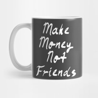 Make Money Not Friends Mug